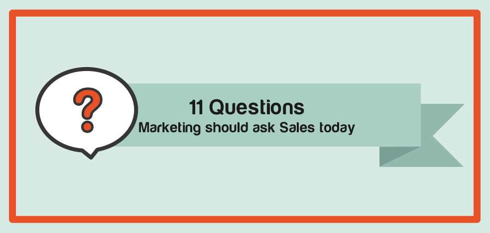 11 Questions Marketing Should Ask Sales Today