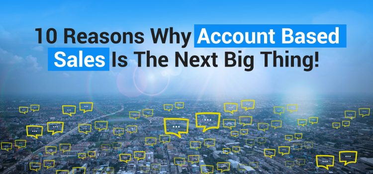 Why Account Based Marketing is trending. 10 Reasons!