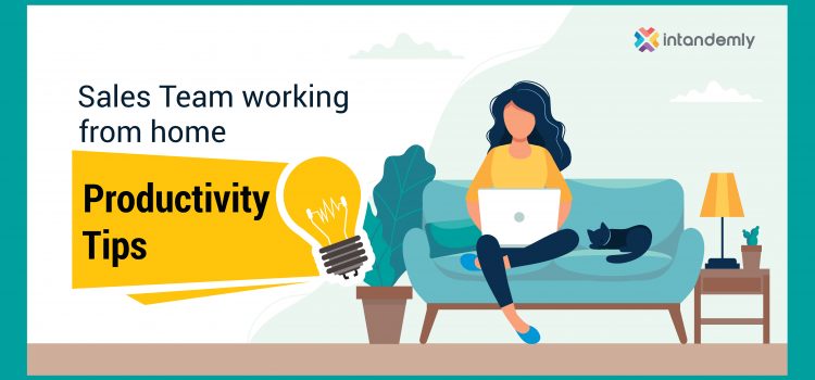 Working From Home Tips for Sales Productivity