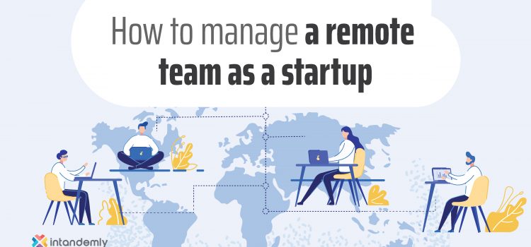 How To Manage a Remote Team As a Startup
