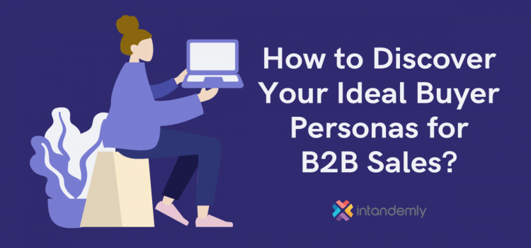 How to Discover Your Ideal Buyer Personas for B2B Sales