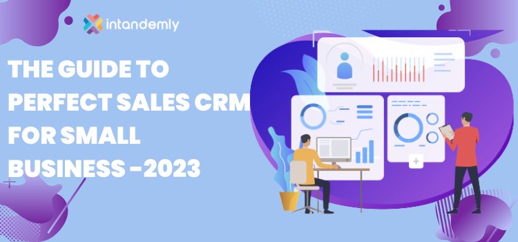 THE GUIDE TO PERFECT SALES CRM FOR B2B SMALL BUSINESS